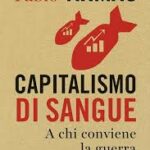 CAPITALISMO DI SANGUE A chi conviene la guerra.